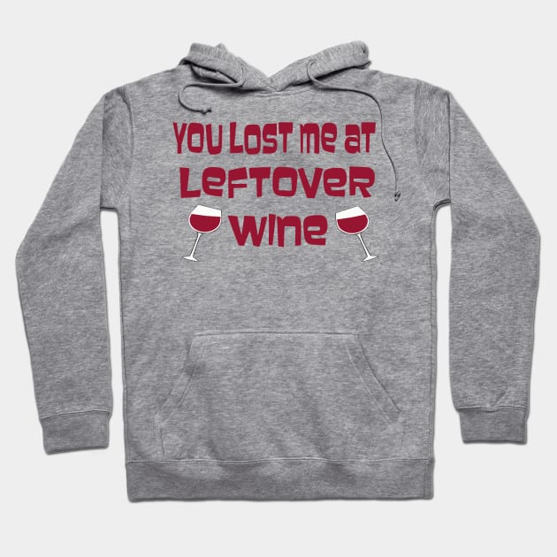 You Lost Me At Leftover Wine Hoodie by TimeTravellers